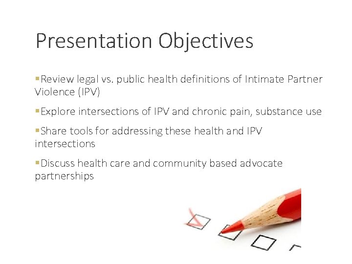 Presentation Objectives §Review legal vs. public health definitions of Intimate Partner Violence (IPV) §Explore