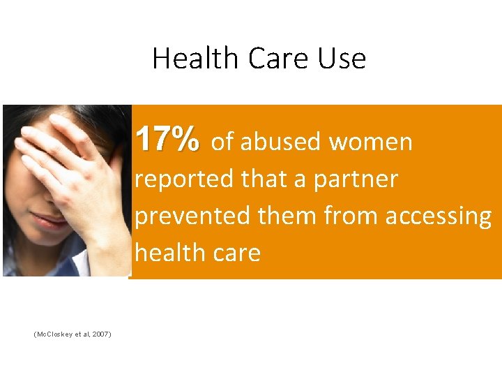 Health Care Use 17% of abused women reported that a partner prevented them from