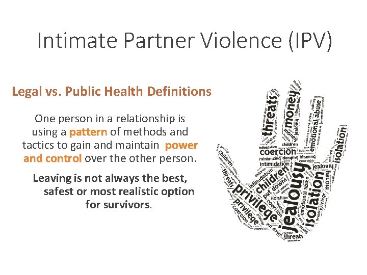 Intimate Partner Violence (IPV) Legal vs. Public Health Definitions One person in a relationship