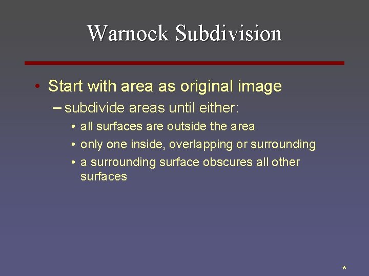 Warnock Subdivision • Start with area as original image – subdivide areas until either: