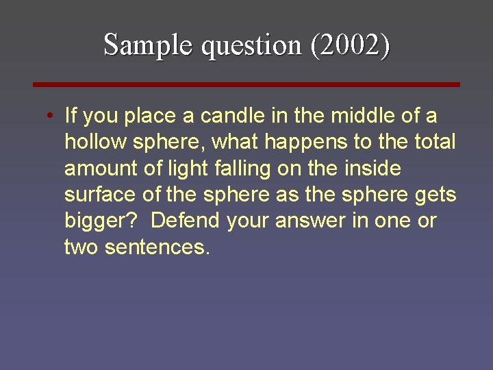Sample question (2002) • If you place a candle in the middle of a