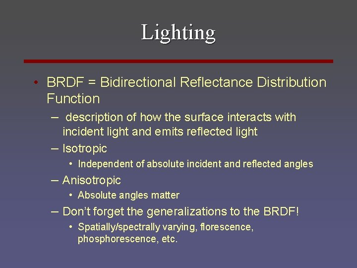 Lighting • BRDF = Bidirectional Reflectance Distribution Function – description of how the surface