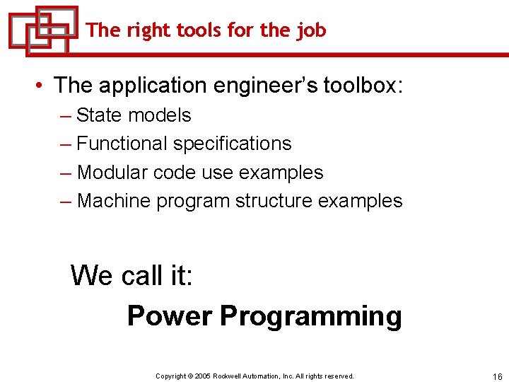 The right tools for the job • The application engineer’s toolbox: – State models