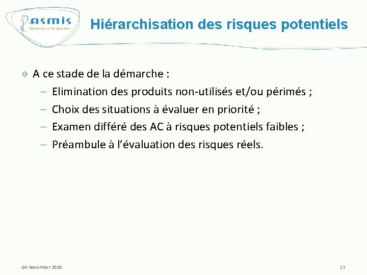 Hiérarchisation des risques potentiels A ce stade de la démarche : – Elimination des