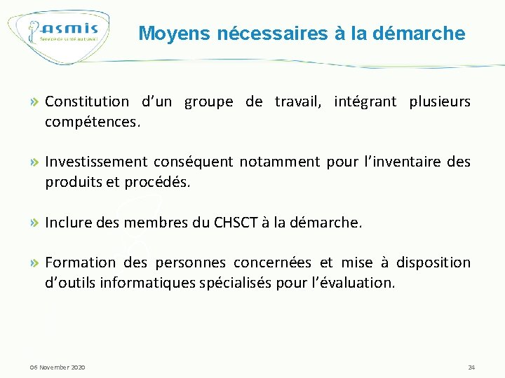 Moyens nécessaires à la démarche Constitution d’un groupe de travail, intégrant plusieurs compétences. Investissement