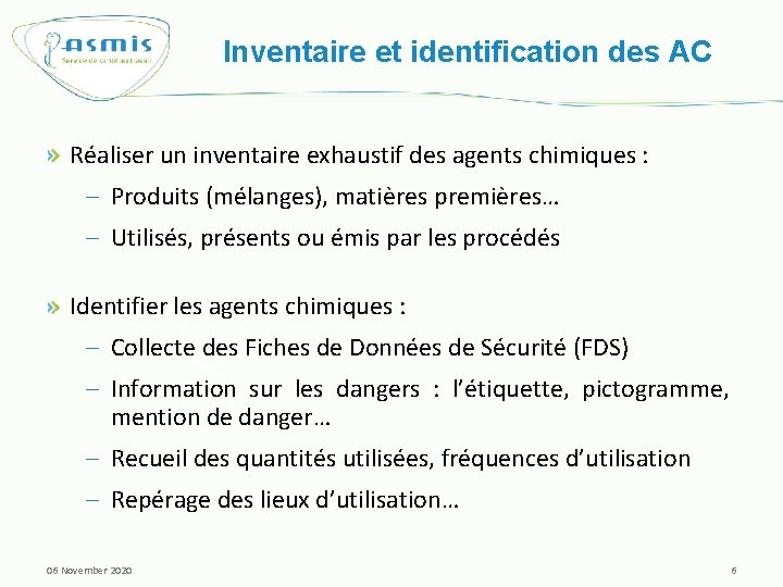 Inventaire et identification des AC Réaliser un inventaire exhaustif des agents chimiques : –