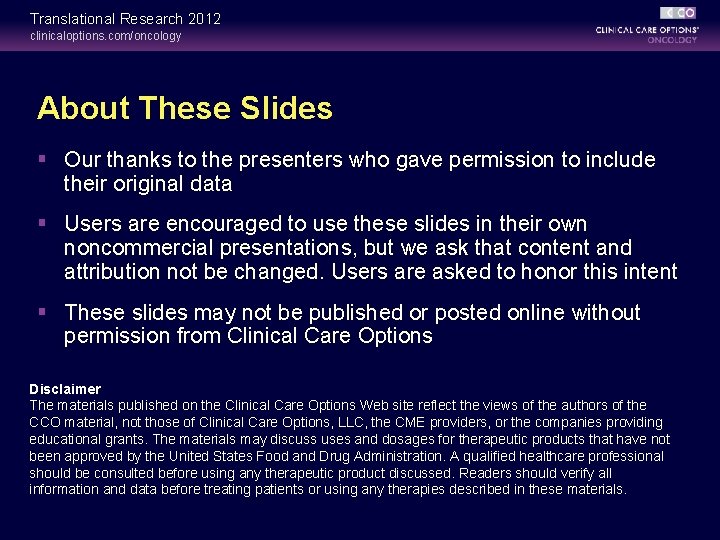 Translational Research 2012 clinicaloptions. com/oncology About These Slides § Our thanks to the presenters