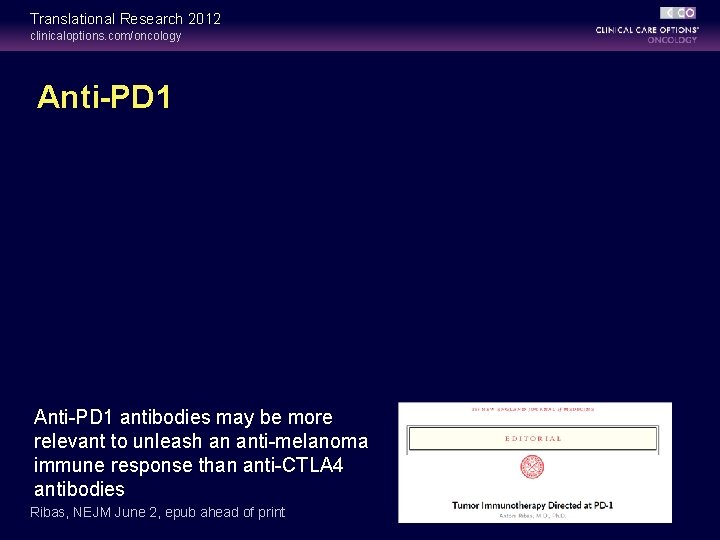 Translational Research 2012 clinicaloptions. com/oncology Anti-PD 1 antibodies may be more relevant to unleash