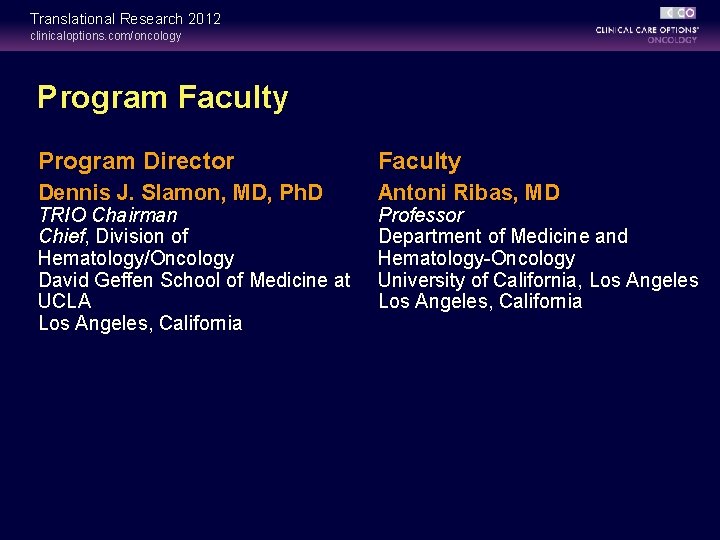 Translational Research 2012 clinicaloptions. com/oncology Program Faculty Program Director Faculty Dennis J. Slamon, MD, Translational Research 2012 clinicaloptions. com/oncology Program Faculty Program Director Faculty Dennis J. Slamon, MD,