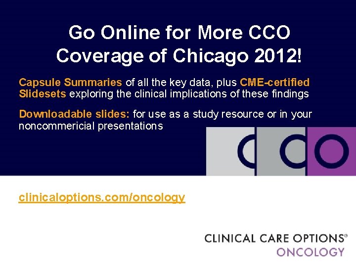 Go Online for More CCO Coverage of Chicago 2012! Capsule Summaries of all the