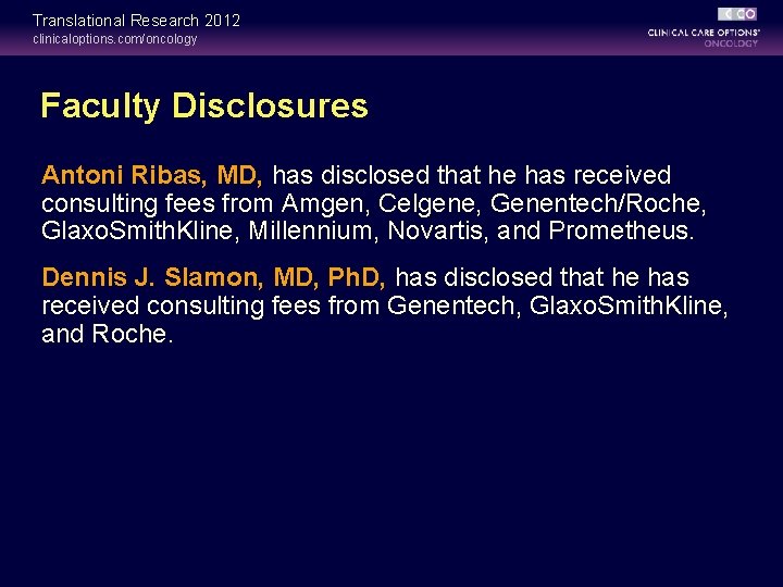 Translational Research 2012 clinicaloptions. com/oncology Faculty Disclosures Antoni Ribas, MD, has disclosed that he