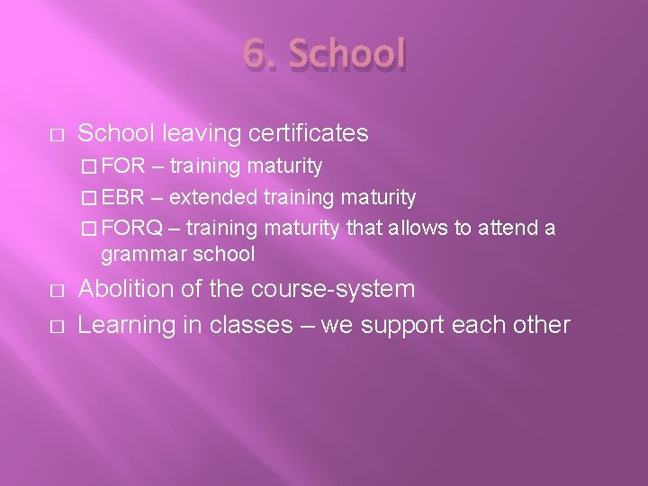 6. School � School leaving certificates � FOR – training maturity � EBR –