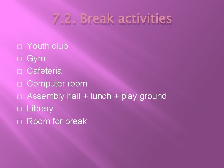 7. 2. Break activities � � � � Youth club Gym Cafeteria Computer room