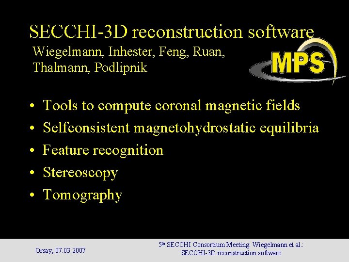 SECCHI-3 D reconstruction software Wiegelmann, Inhester, Feng, Ruan, Thalmann, Podlipnik • • • Tools SECCHI-3 D reconstruction software Wiegelmann, Inhester, Feng, Ruan, Thalmann, Podlipnik • • • Tools
