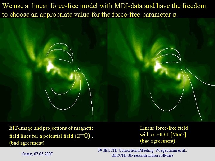 We use a linear force-free model with MDI-data and have the freedom to choose We use a linear force-free model with MDI-data and have the freedom to choose