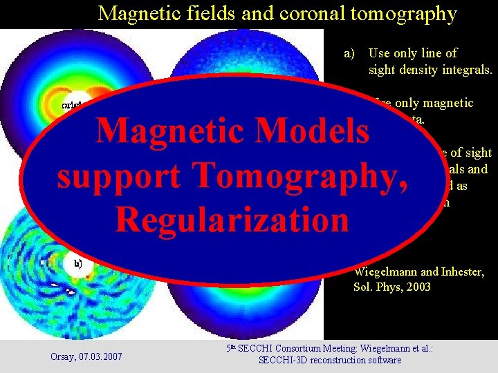 Magnetic fields and coronal tomography a) Use only line of sight density integrals. b) Magnetic fields and coronal tomography a) Use only line of sight density integrals. b)