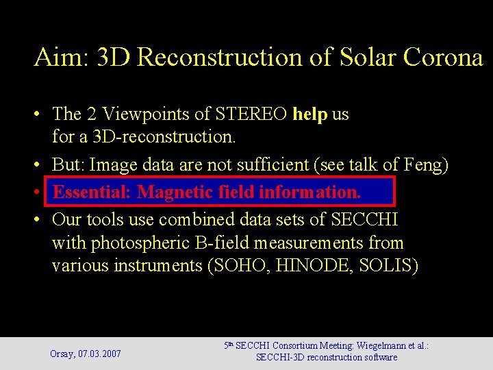 Aim: 3 D Reconstruction of Solar Corona • The 2 Viewpoints of STEREO help Aim: 3 D Reconstruction of Solar Corona • The 2 Viewpoints of STEREO help