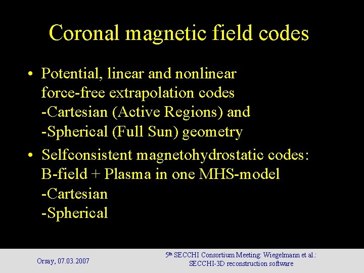 Coronal magnetic field codes • Potential, linear and nonlinear force-free extrapolation codes -Cartesian (Active Coronal magnetic field codes • Potential, linear and nonlinear force-free extrapolation codes -Cartesian (Active
