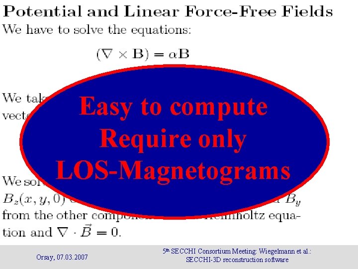 Easy to compute Require only LOS-Magnetograms Orsay, 07. 03. 2007 5 th SECCHI Consortium Easy to compute Require only LOS-Magnetograms Orsay, 07. 03. 2007 5 th SECCHI Consortium