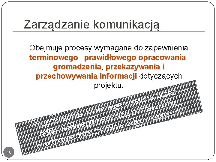 Zarządzanie komunikacją Obejmuje procesy wymagane do zapewnienia terminowego i prawidłowego opracowania, opracowania gromadzenia, gromadzenia