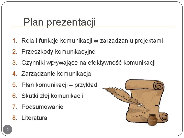Plan prezentacji 1. Rola i funkcje komunikacji w zarządzaniu projektami 2. Przeszkody komunikacyjne 3. Plan prezentacji 1. Rola i funkcje komunikacji w zarządzaniu projektami 2. Przeszkody komunikacyjne 3.