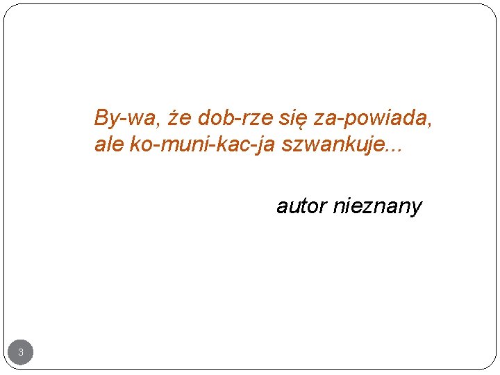 By wa, że dob rze się za powiada, ale ko muni kac ja szwankuje.