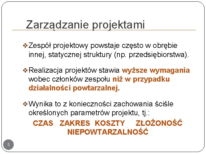 Zarządzanie projektami v Zespół projektowy powstaje często w obrębie innej, statycznej struktury (np. przedsiębiorstwa).