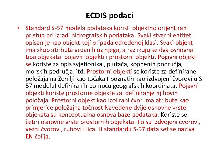 ECDIS podaci • Standard S-57 modela podataka koristi objektno orijentirani pristup pri izradi hidrografskih