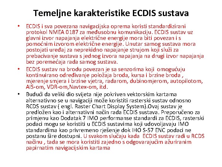 Temeljne karakteristike ECDIS sustava • ECDIS i sva povezana navigacijska oprema koristi standardizirani protokol