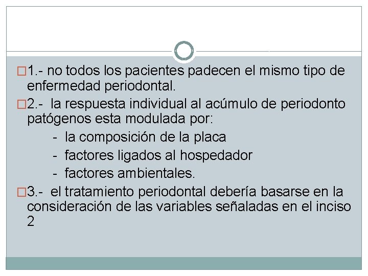 � 1. - no todos los pacientes padecen el mismo tipo de enfermedad periodontal.