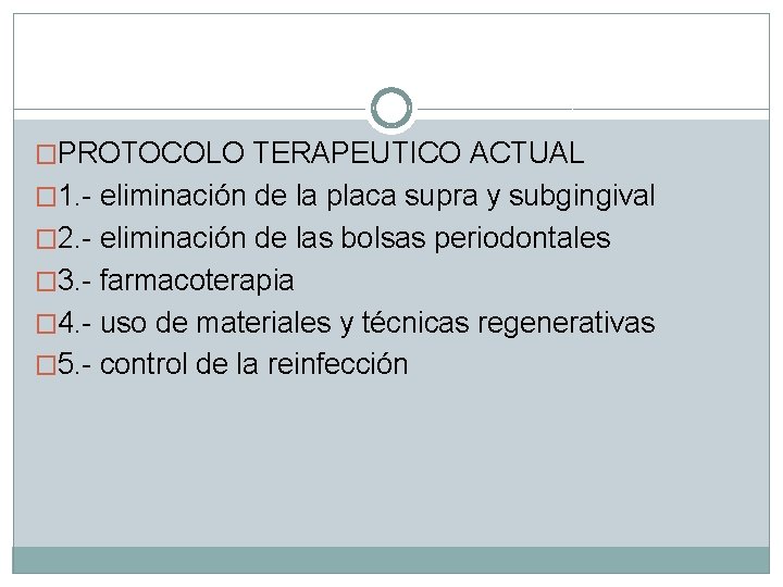 �PROTOCOLO TERAPEUTICO ACTUAL � 1. - eliminación de la placa supra y subgingival �