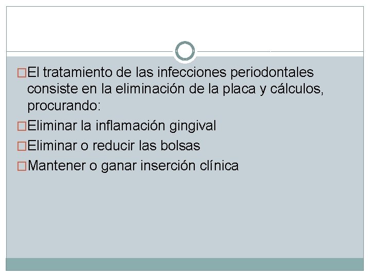 �El tratamiento de las infecciones periodontales consiste en la eliminación de la placa y