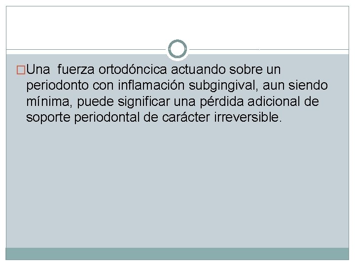 �Una fuerza ortodóncica actuando sobre un periodonto con inflamación subgingival, aun siendo mínima, puede