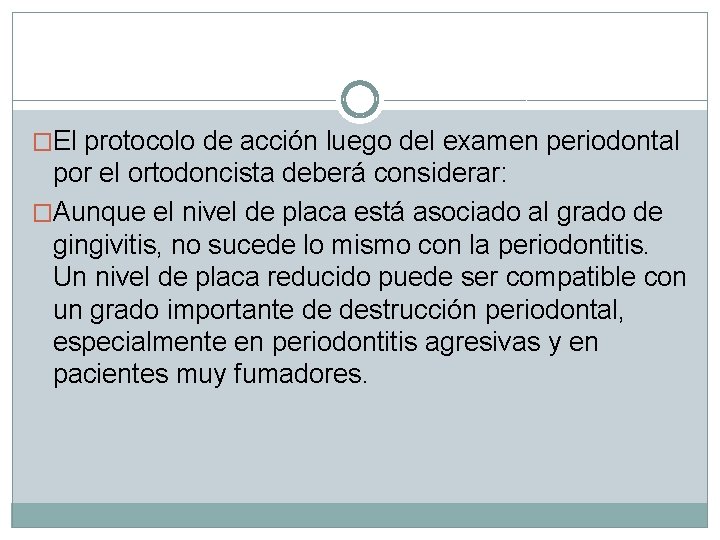 �El protocolo de acción luego del examen periodontal por el ortodoncista deberá considerar: �Aunque