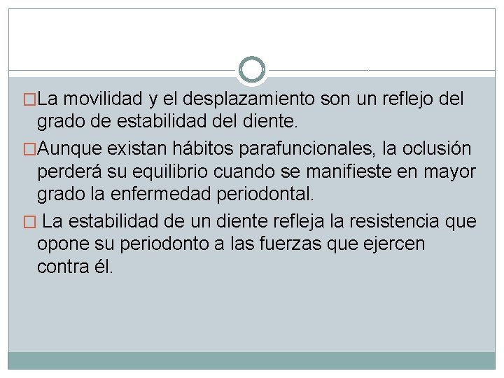 �La movilidad y el desplazamiento son un reflejo del grado de estabilidad del diente.