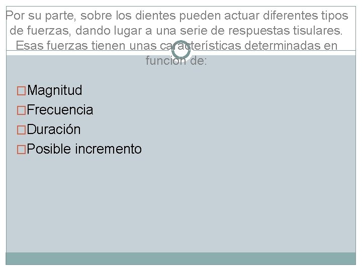 Por su parte, sobre los dientes pueden actuar diferentes tipos de fuerzas, dando lugar