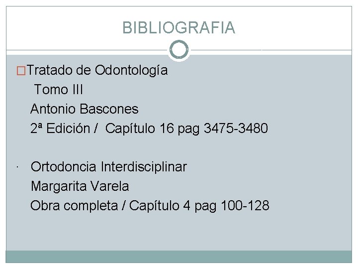 BIBLIOGRAFIA �Tratado de Odontología Tomo III Antonio Bascones 2ª Edición / Capítulo 16 pag