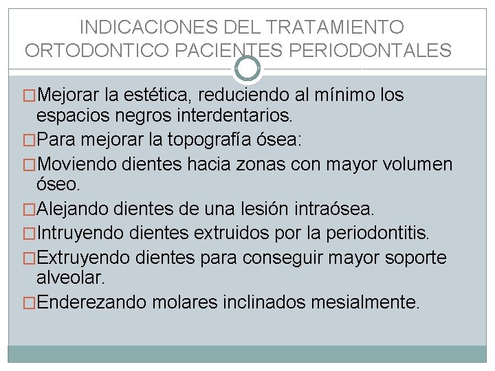  INDICACIONES DEL TRATAMIENTO ORTODONTICO PACIENTES PERIODONTALES �Mejorar la estética, reduciendo al mínimo los