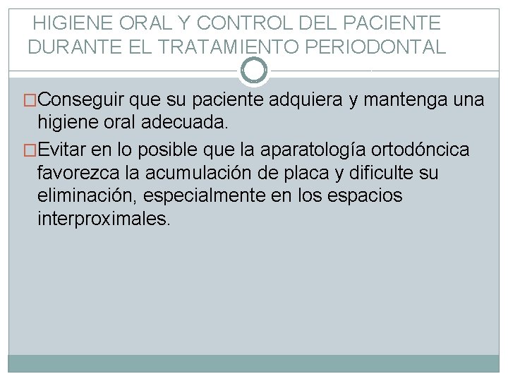 HIGIENE ORAL Y CONTROL DEL PACIENTE DURANTE EL TRATAMIENTO PERIODONTAL �Conseguir que su paciente