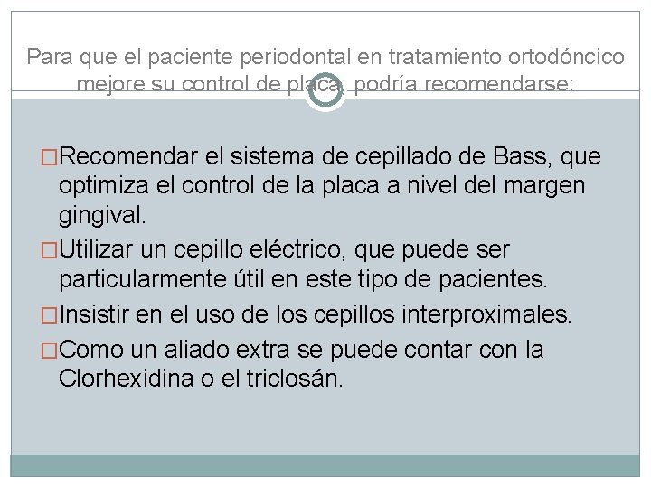 Para que el paciente periodontal en tratamiento ortodóncico mejore su control de placa, podría