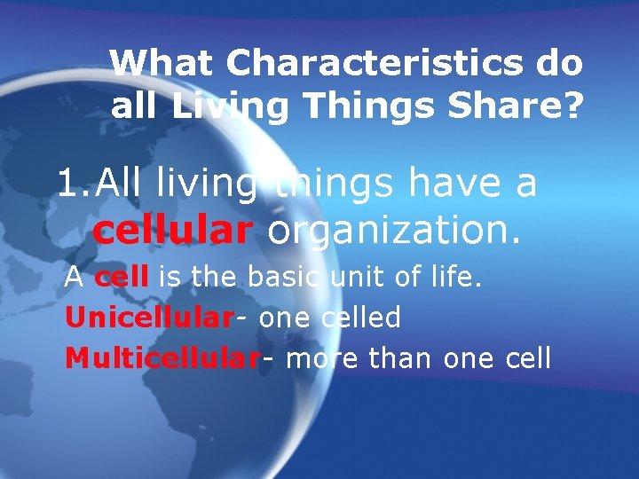 What Characteristics do all Living Things Share? 1. All living things have a cellular