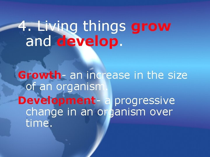 4. Living things grow and develop. Growth- an increase in the size of an