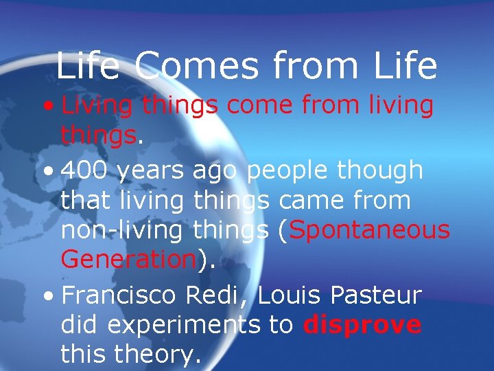Life Comes from Life • Living things come from living things. • 400 years