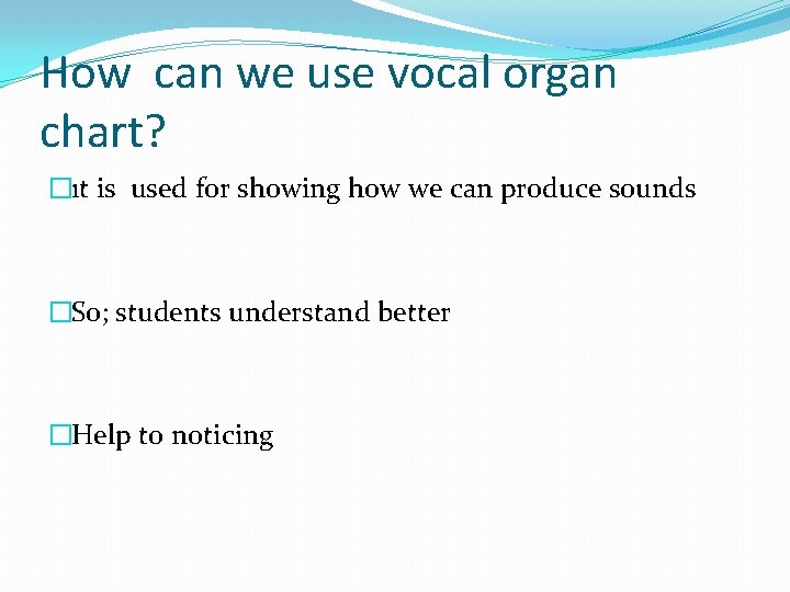 How can we use vocal organ chart? �ıt is used for showing how we