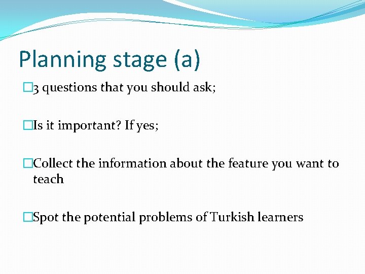 Planning stage (a) � 3 questions that you should ask; �Is it important? If