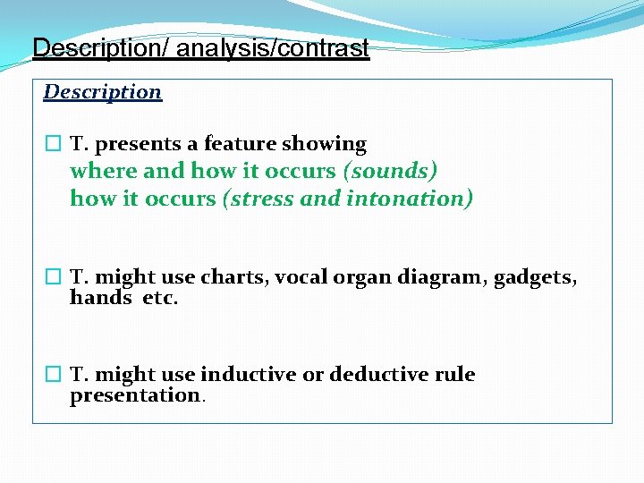Description/ analysis/contrast Description � T. presents a feature showing where and how it occurs