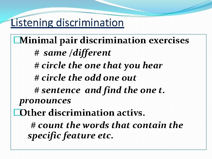 Listening discrimination �Minimal pair discrimination exercises # same /different # circle the one that