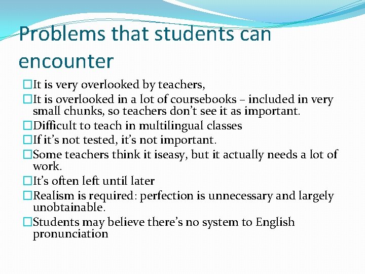 Problems that students can encounter �It is very overlooked by teachers, �It is overlooked