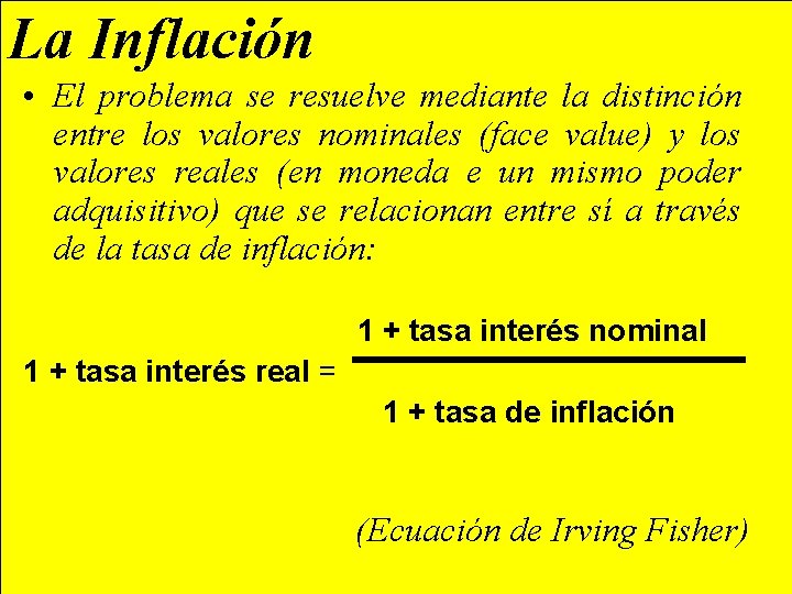 La Inflación • El problema se resuelve mediante la distinción entre los valores nominales
