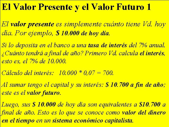 El Valor Presente y el Valor Futuro 1 El valor presente es simplemente cuánto